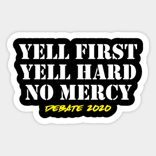 Yell First Yell Hard No Mercy Trump Joe Debate 2020 Sticker